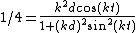 1/4 = \frac{k^2d \cos(kt)}{1+(kd)^2\sin^2(kt)}